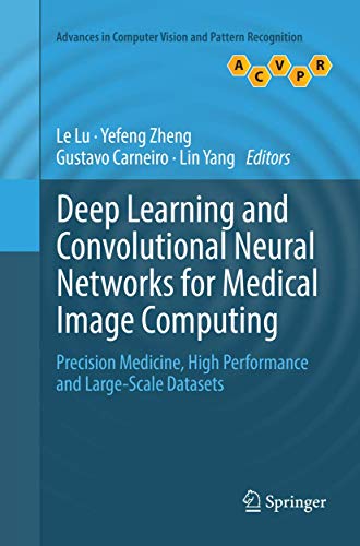 Stock image for Deep Learning and Convolutional Neural Networks for Medical Image Computing: Precision Medicine, High Performance and Large-Scale Datasets (Advances in Computer Vision and Pattern Recognition) for sale by GF Books, Inc.