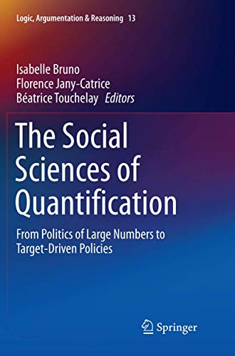 Beispielbild fr The Social Sciences of Quantification: From Politics of Large Numbers to Target-Driven Policies (Logic, Argumentation & Reasoning, 13) zum Verkauf von GF Books, Inc.