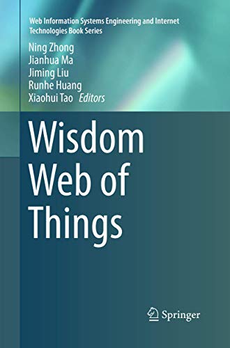 Stock image for Wisdom Web of Things (Web Information Systems Engineering and Internet Technologies Book Series) for sale by Big River Books