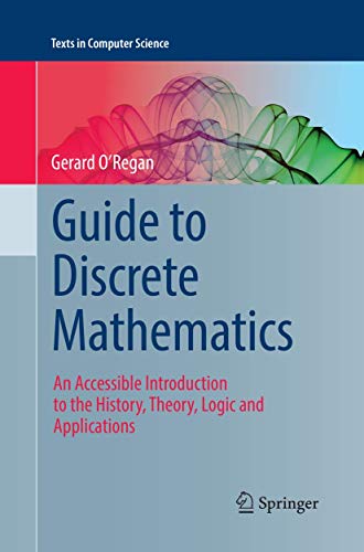 Stock image for Guide to Discrete Mathematics: An Accessible Introduction to the History, Theory, Logic and Applications (Texts in Computer Science) for sale by Book Deals