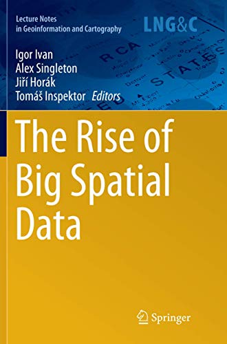9783319832166: The Rise of Big Spatial Data (Lecture Notes in Geoinformation and Cartography)