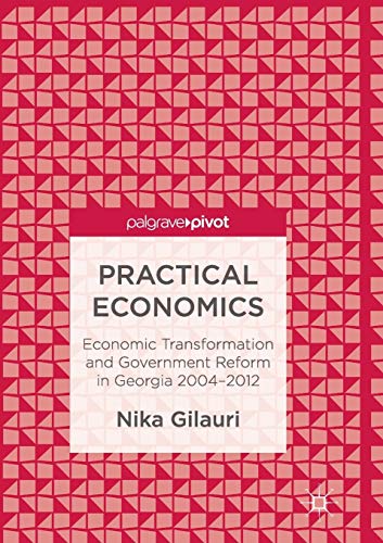 Imagen de archivo de Practical Economics: Economic Transformation and Government Reform in Georgia 2004?2012 a la venta por Lucky's Textbooks