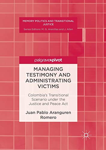 Stock image for Managing Testimony and Administrating Victims: Colombia?s Transitional Scenario under the Justice and Peace Act (Memory Politics and Transitional Justice) for sale by Lucky's Textbooks