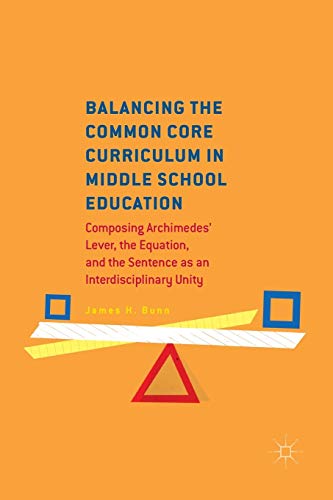 9783319834429: Balancing the Common Core Curriculum in Middle School Education: Composing Archimedes' Lever, the Equation, and the Sentence as an Interdisciplinary Unity