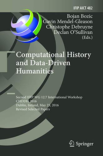 9783319834726: Computational History and Data-Driven Humanities: Second IFIP WG 12.7 International Workshop, CHDDH 2016, Dublin, Ireland, May 25, 2016, Revised ... in Information and Communication Technology)