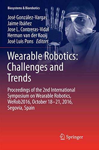 Imagen de archivo de Wearable Robotics: Challenges and Trends: Proceedings of the 2nd International Symposium on Wearable Robotics, WeRob2016, October 18-21, 2016, Segovia, Spain (Biosystems & Biorobotics, 16) a la venta por Lucky's Textbooks