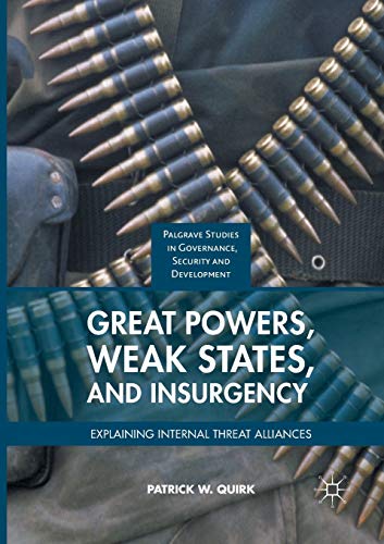 Stock image for Great Powers, Weak States, and Insurgency: Explaining Internal Threat Alliances (Governance, Security and Development) for sale by AwesomeBooks