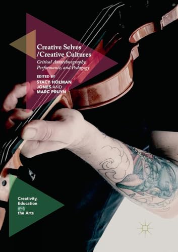 9783319837598: Creative Selves / Creative Cultures: Critical Autoethnography, Performance, and Pedagogy (Creativity, Education and the Arts)