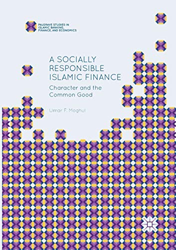 Beispielbild fr A Socially Responsible Islamic Finance: Character and the Common Good (Palgrave Studies in Islamic Banking, Finance, and Economics) zum Verkauf von WorldofBooks