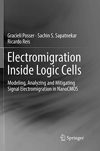 Stock image for Electromigration Inside Logic Cells: Modeling, Analyzing and Mitigating Signal Electromigration in NanoCMOS for sale by Kennys Bookshop and Art Galleries Ltd.