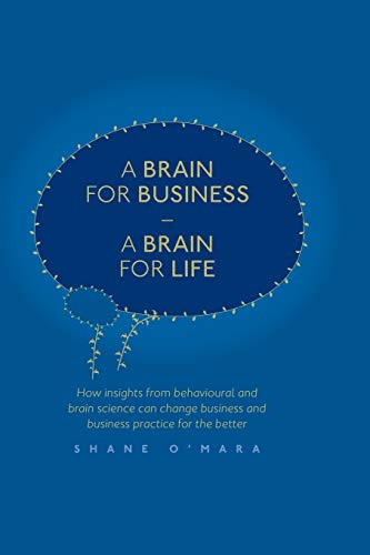 Imagen de archivo de A Brain for Business - A Brain for Life : How insights from behavioural and brain science can change business and business practice for the better a la venta por Blackwell's