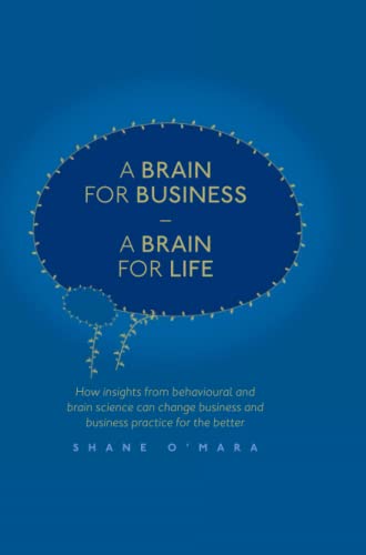 Stock image for A Brain for Business - A Brain for Life : How insights from behavioural and brain science can change business and business practice for the better for sale by Blackwell's