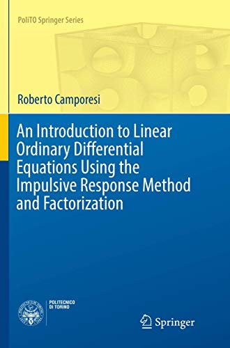9783319842103: An Introduction to Linear Ordinary Differential Equations Using the Impulsive Response Method and Factorization (PoliTO Springer Series)