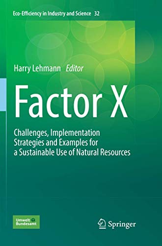 9783319843124: Factor X: Challenges, Implementation Strategies and Examples for a Sustainable Use of Natural Resources: 32 (Eco-Efficiency in Industry and Science)