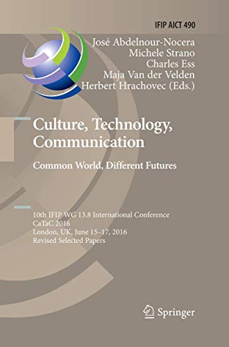 9783319843209: Culture, Technology, Communication. Common World, Different Futures: 10th IFIP WG 13.8 International Conference, CaTaC 2016, London, UK, June 15-17, ... and Communication Technology, 490)