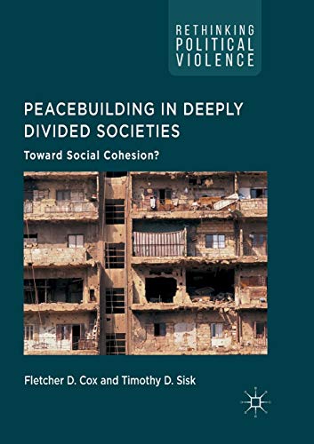 9783319844718: Peacebuilding in Deeply Divided Societies: Toward Social Cohesion? (Rethinking Political Violence)