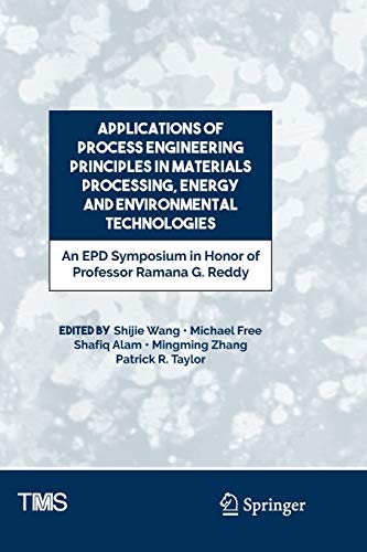 9783319845630: Applications of Process Engineering Principles in Materials Processing, Energy and Environmental Technologies: An EPD Symposium in Honor of Professor Ramana G. Reddy