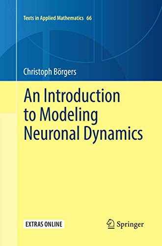 Stock image for An Introduction to Modeling Neuronal Dynamics (Texts in Applied Mathematics, 66) for sale by GF Books, Inc.