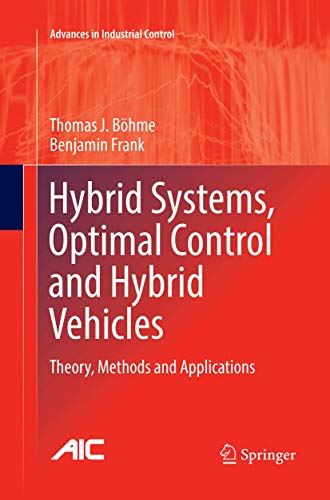 Stock image for Hybrid Systems, Optimal Control and Hybrid Vehicles: Theory, Methods and Applications (Advances in Industrial Control) for sale by GF Books, Inc.