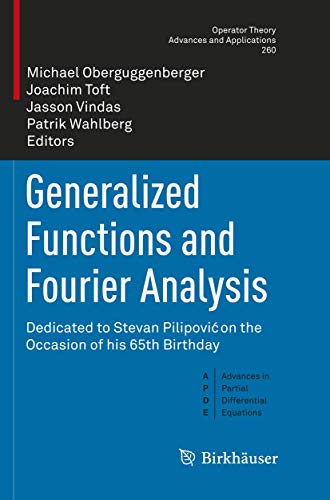 9783319847764: Generalized Functions and Fourier Analysis: Dedicated to Stevan Pilipović on the Occasion of his 65th Birthday: Dedicated to Stevan Pilipovi on the Occasion of his 65th Birthday: 260