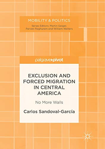 Imagen de archivo de Exclusion and Forced Migration in Central America: No More Walls (Mobility & Politics) a la venta por Lucky's Textbooks