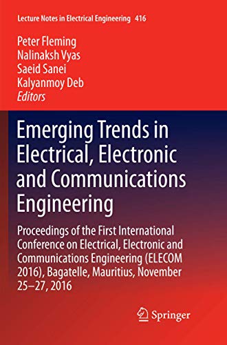 Stock image for Emerging Trends in Electrical, Electronic and Communications Engineering: Proceedings of the First International Conference on Electrical, Electronic . Notes in Electrical Engineering, 416) for sale by Lucky's Textbooks