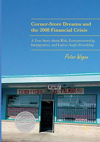 Imagen de archivo de Corner-Store Dreams and the 2008 Financial Crisis: A True Story about Risk, Entrepreneurship, Immigration, and Latino-Anglo Friendship a la venta por ThriftBooks-Atlanta