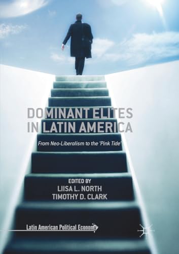 Stock image for Dominant Elites in Latin America: From Neo-Liberalism to the 'Pink Tide' (Latin American Political Economy) for sale by GF Books, Inc.