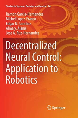 Stock image for Decentralized Neural Control: Application to Robotics (Studies in Systems, Decision and Control, 96) for sale by Lucky's Textbooks
