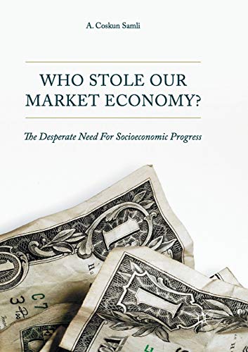 9783319852478: Who Stole Our Market Economy?: The Desperate Need For Socioeconomic Progress