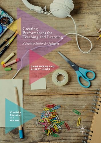 Stock image for Creating Performances for Teaching and Learning: A Practice Session for Pedagogy (Creativity, Education and the Arts) for sale by Revaluation Books