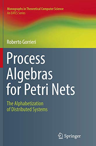 Beispielbild fr Process Algebras for Petri Nets: The Alphabetization of Distributed Systems (Monographs in Theoretical Computer Science. An EATCS Series) zum Verkauf von Lucky's Textbooks