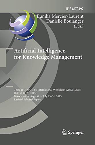 Immagine dell'editore per Artificial Intelligence for Knowledge Management: Third IFIP WG 12.6 International Workshop, AI4KM 2015, Held at IJCAI 2015, Buenos Aires, Argentina, July 25-31, 2015, Revised Selected Papers (IFIP Advances in Information and Communication Technology) venduto da Revaluation Books