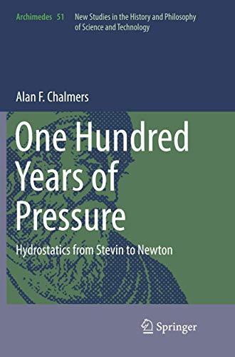 9783319859385: One Hundred Years of Pressure: Hydrostatics from Stevin to Newton: 51 (Archimedes)