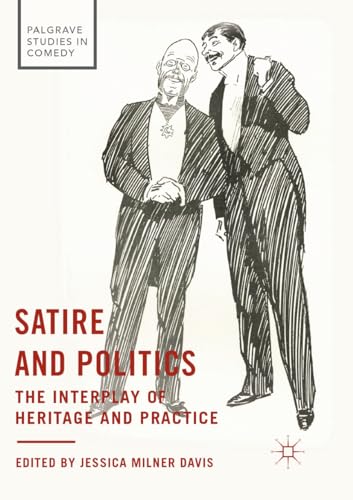 9783319859989: Satire and Politics: The Interplay of Heritage and Practice (Palgrave Studies in Comedy)