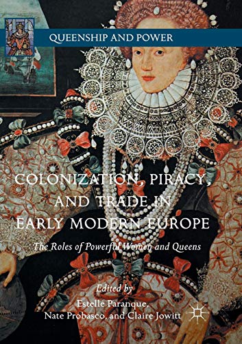 Stock image for Colonization, Piracy, and Trade in Early Modern Europe : The Roles of Powerful Women and Queens for sale by Chiron Media