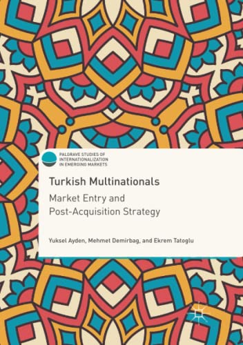 9783319861241: Turkish Multinationals: Market Entry and Post-Acquisition Strategy (Palgrave Studies of Internationalization in Emerging Markets)