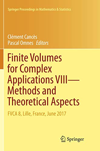 Beispielbild fr Finite Volumes for Complex Applications VIII - Methods and Theoretical Aspects: FVCA 8, Lille, France, June 2017 (Springer Proceedings in Mathematics & Statistics, 199) zum Verkauf von Ria Christie Collections