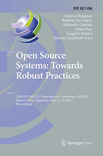Imagen de archivo de Open Source Systems: Towards Robust Practices : 13th IFIP WG 2.13 International Conference, OSS 2017, Buenos Aires, Argentina, May 22-23, 2017, Proceedings a la venta por Books Puddle