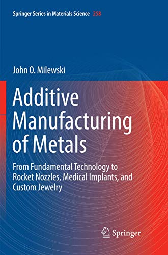 9783319863481: Additive Manufacturing of Metals: From Fundamental Technology to Rocket Nozzles, Medical Implants, and Custom Jewelry: 258 (Springer Series in Materials Science, 258)