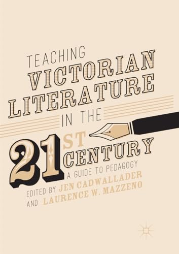 Beispielbild fr Teaching Victorian Literature in the Twenty-First Century: A Guide to Pedagogy zum Verkauf von Revaluation Books