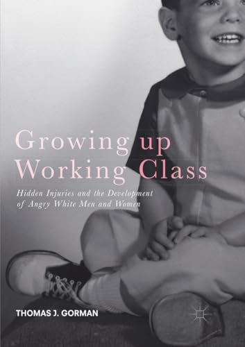 Imagen de archivo de Growing up Working Class: Hidden Injuries and the Development of Angry White Men and Women a la venta por WorldofBooks