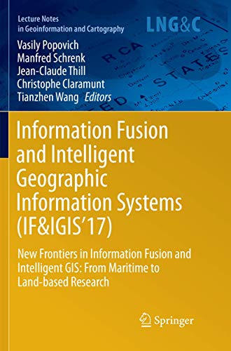 Beispielbild fr Information Fusion and Intelligent Geographic Information Systems (IF&IGIS'17) : New Frontiers in Information Fusion and Intelligent GIS: From Maritime to Land-based Research zum Verkauf von Buchpark