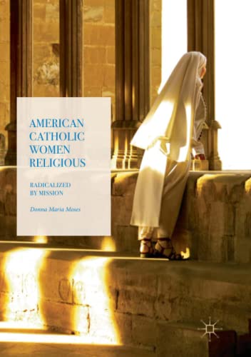 9783319868684: American Catholic Women Religious: Radicalized by Mission