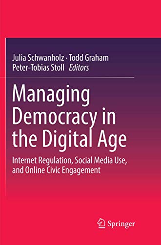 9783319871400: Managing Democracy in the Digital Age: Internet Regulation, Social Media Use, and Online Civic Engagement