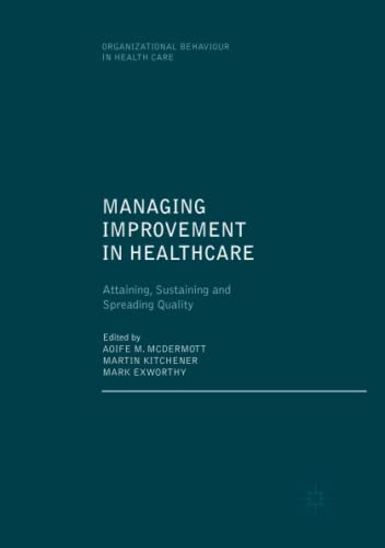 Stock image for Managing Improvement in Healthcare: Attaining, Sustaining and Spreading Quality (Organizational Behaviour in Healthcare) for sale by dsmbooks