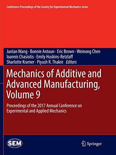 Imagen de archivo de Mechanics of Additive and Advanced Manufacturing, Volume 9: Proceedings of the 2017 Annual Conference on Experimental and Applied Mechanics (Conference Proceedings of the Society for Experimental Mechanics Series) a la venta por Revaluation Books