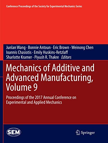 Stock image for Mechanics of Additive and Advanced Manufacturing, Volume 9: Proceedings of the 2017 Annual Conference on Experimental and Applied Mechanics (Conference Proceedings of the Society for Experimental Mechanics Series) for sale by Revaluation Books