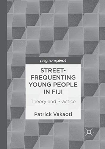 Imagen de archivo de Street-Frequenting Young People in Fiji: Theory and Practice a la venta por Lucky's Textbooks