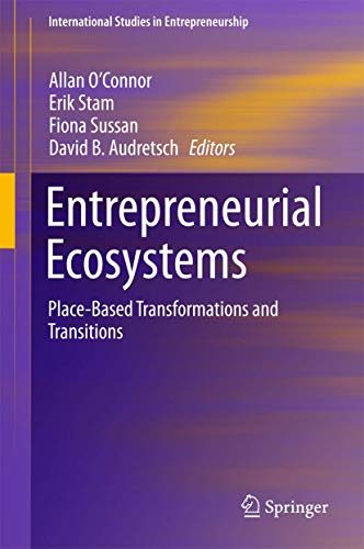 9783319875804: Entrepreneurial Ecosystems: Place-Based Transformations and Transitions (International Studies in Entrepreneurship, 38)